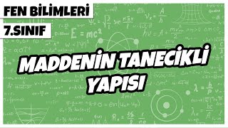 7 Sınıf Fen Bilimleri  Maddenin Tanecikli Yapısı  2022 [upl. by Nyra965]