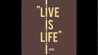 Opus  Live is Life  HQ [upl. by Carma667]