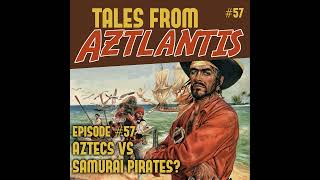 Episode 57 Aztecs vs Samurai Pirates [upl. by Audwin]