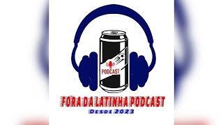 Fora da Latinha Podcast 90 [upl. by Hayton]