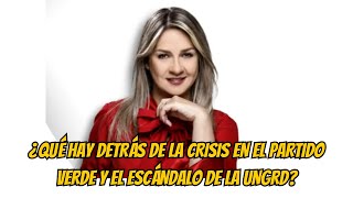 ¿QUÉ HAY DETRÁS DE LA CRISIS EN EL PARTIDO VERDE Y EL ESCÁNDALO DE LA UNGRD [upl. by Katalin]