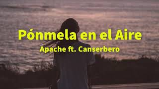 Pónmela en el Aire  Apache Ft Canserbero Letra [upl. by Ainitsirk]