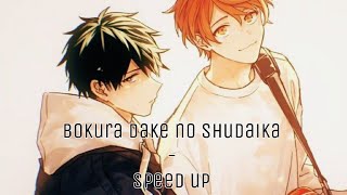 Bokura dake no Shudaika  Speed up [upl. by Anailli]