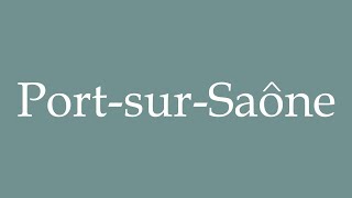 How to Pronounce PortsurSaône Correctly in French [upl. by Tilda]