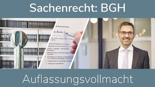 Auflassungsvollmacht  Sachenrecht BGH [upl. by Kellsie]