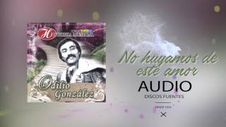 No huyamos de este amor  Odilio Gonzalez  Discos Fuentes [upl. by Pravit558]