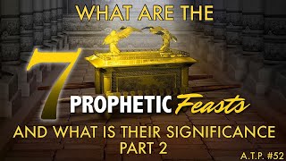 THE 7 FEASTS OF THE LORD AND WHAT IS THEIR PROPHETIC SIGNIFICANCE PT 2 [upl. by Acirderf]