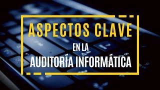 Aspectos clave en la auditoría informática [upl. by Ayirp]