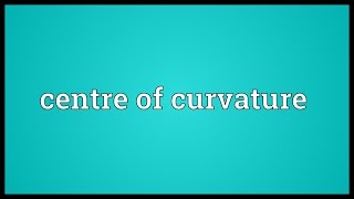 Centre of curvature Meaning [upl. by Laup]