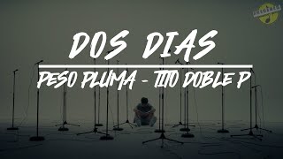 PESO PLUMA FT TITO DOBLE P  DOS DIAS LETRA [upl. by Aihsak]