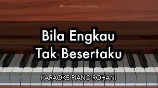 Bila Engkau Tak Besertaku  Welyar Kauntu  Karaoke Piano Rohani [upl. by Rivy]