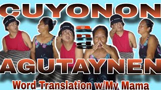 CUYONON amp AGUTAYNEN WORD TRANSLATION with MAMA  Aldrin Pawa [upl. by Joshia493]