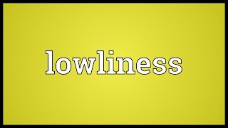 Lowliness Meaning [upl. by Porche]