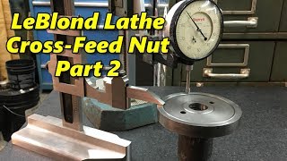 LeBlond Lathe Cross Feed Nut Part 2 [upl. by Hayouqes]