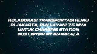 PLN Layani 75 MVA untuk Charging Station Bus Listrik PT Bianglala  SiTeGuhNews Vol 64 [upl. by Trey]