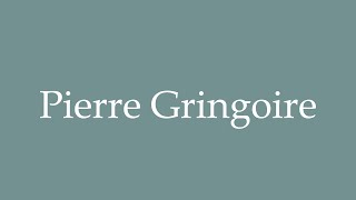 How to Pronounce Pierre Gringoire Correctly in French [upl. by Hurd82]