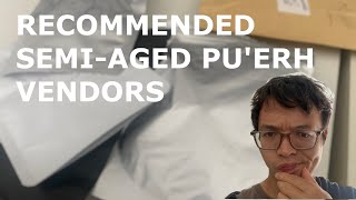 Recommended SemiAged Puerh Vendors Inbetweenisode 368 [upl. by Nit737]