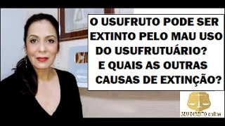 O USUSFURUTO PODE SER EXISTINTO PELO MAU USO DO USUFRUTUÁRIO E QUAIS AS OUTRAS CAUSAS DE EXTINÇÃO [upl. by Murton]