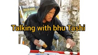 Talking with bhu Tashi [upl. by Nodnas]