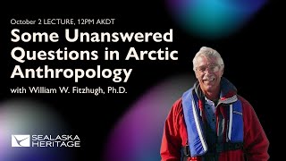 Fall Lecture Series– Bill Fitzhugh Some unanswered Arctic Questions [upl. by Geraldine]