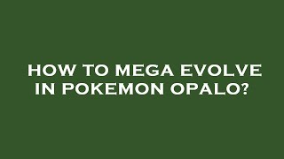 How to mega evolve in pokemon opalo [upl. by Callum]