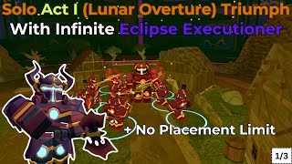 Solo Lunar Overture But I Have UNLIMITED Eclipse Executioner Act 13  Tower Defense Simulator [upl. by Flosi]