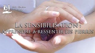 La Sensibilisation  Apprendre à ressentir les pierres [upl. by Moya]