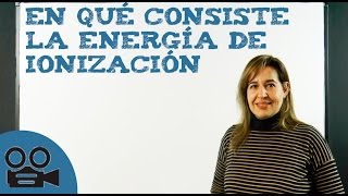 En qué consiste la energía de ionización [upl. by Israel]