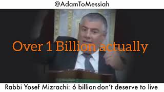 Rabbi Yosef Mizrach 6 billion dont deserve to live [upl. by Strander]