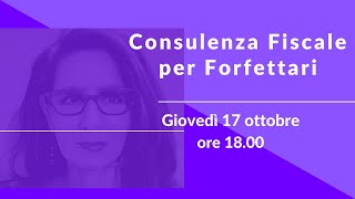 Consulenza Fiscale per Forfettari • giovedì 17 ottobre ore 1800 [upl. by Navap472]