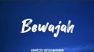 BEWAJAH LYRICS FULL SONG  HIMESH RESHAMMIYA  SANAM TERI QASAM [upl. by Etnohc675]