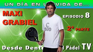 MAXI GRABIEL  Desde dentro del pádel TV Episodio 8  2ª PARTE [upl. by Eibocaj546]