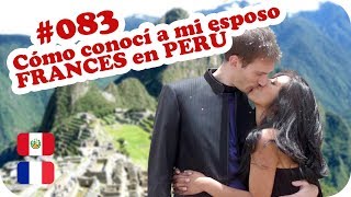 ❤️ Como conoci a mi esposo FRANCES en PERU ❤️  UNA PERUANA EN FRANCIA [upl. by Lester]