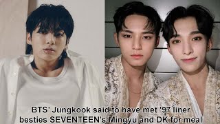 BTS’ Jungkook said to have met 97 liner besties SEVENTEEN’s Mingyu and DK for meal [upl. by Akirej]