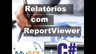 Criando Relatórios com o ReportViewer em C e MySql [upl. by Kosaka]