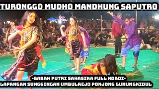 TURONGGO MUDHO MANDHUNG SAPUTRO BABAK PUTRI FULL NDADI  LAP SUNGGINGAN UMBULREJO PONJONG GK [upl. by Chariot]