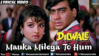 Mauka Milega To Hum Full Lyrical Video Song  Dilwale  Ajay Devgan Raveena Tandon  Alka Yagnik [upl. by Jayme]