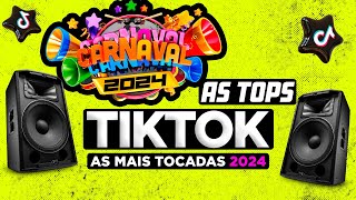 AS TOPS DO TIKTOK 2024  CARNAVAL 2024  SELEÇÃO HITS TIKTOK 2024  AS MAIS TOCADAS DO TIK TOK 2024 [upl. by Attennyl854]