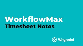 WorkflowMax  Timesheet Notes  Waypoint [upl. by Ibed623]