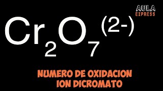 Numero de oxidacion Cromo Cr en ion Dicromato Cr2O7 2 AULAEXPRESS [upl. by Fenn]