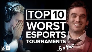 Top 10 Worst Esports Tournaments So Far [upl. by Imak253]