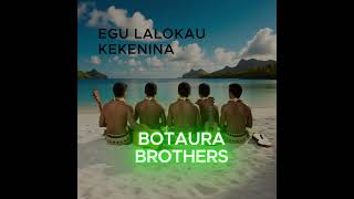 Botaura Brothers  Egu Lalokau Kekenina [upl. by Areehs]