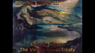 The Vienna Naval Treaty  1890s AustriaHungary  Rule the Waves III  Episode Eleven [upl. by Lavena]