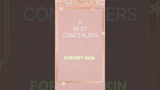 5 Best Concealers For Dry Skin dryskin concealer productknowledge shorts [upl. by Ailaroc218]