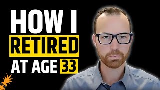 How I Retired at Age 33  Unprofitable Business to Financially Free [upl. by Nodarse]