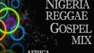 Nigeria Gospel Reggae mix  Africa Gospel Reggae REGGAE GOSPEL MUSIC [upl. by Leunad]