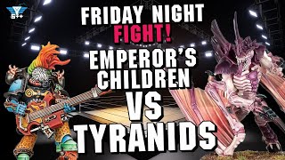 Friday Night Fight Club  Tyranids vs Emperors Children [upl. by Scammon]