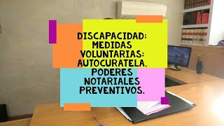 Discapacidad  antes INCAPACITACION y poderes notariales preventivos la autocuratela [upl. by Eseila690]