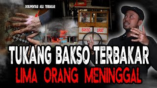 TERBAKAR SAAT MAKAN BAKSO GENTAYANGAN LIMA KORB4N MENINGGAL [upl. by Zeb]