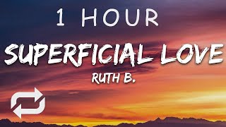 1 HOUR 🕐  Ruth B  Superficial Love Lyrics [upl. by Aidnic549]